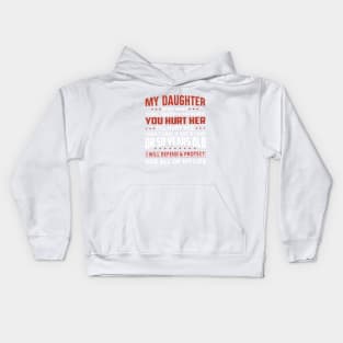 My Daughter Is My Baby Today Tomorrow And Always You Hurt Her I Will Hurt You I Dont Care If She Is First Day Or 50 Years Old I Will Defend And Protect Her All Of My Life Daughter Kids Hoodie